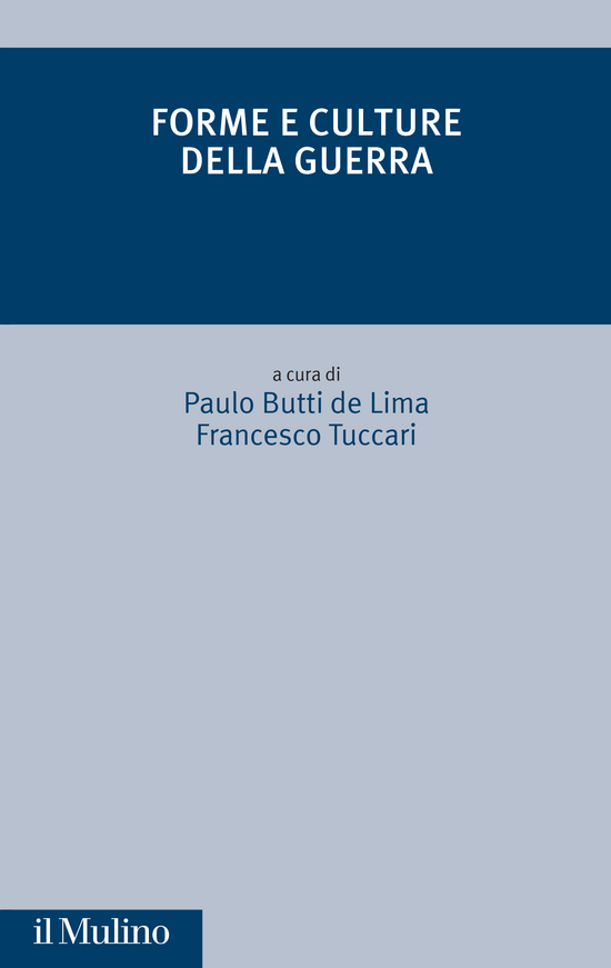 Forme e culture della guerra
a cura di Paulo Butti de Lima, Francesco Tuccari
il Mulino, 2025