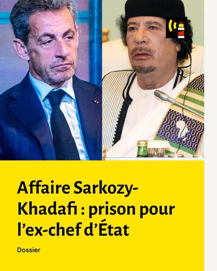 Affaire Sarkozy-Khadafi : prison pour l’ex-chef d’État
