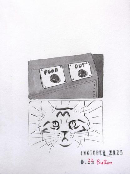 Black and grey ink drawing of the Internet meme “difficult choice” divided into two sections. The top shows a control panel with two buttons labeled "FOOD" and "OUT." The bottom section depicts a confused looking cartoonish cat’s face with wide eyes and expressive features. The artwork is titled "Inktober 2025” and “22 Button”