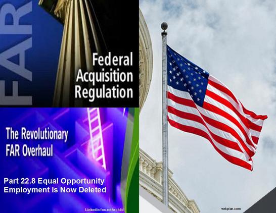 Proposed FAR CHANGES REMOVE CONTRACTOR DIVERSITY REQUIREMENTS that have been in place since 1965 and keep
disability rules.