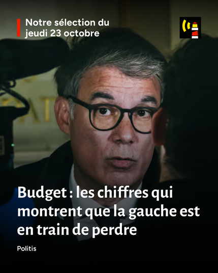Budget : les chiffres qui montrent que la gauche est en train de perdre. Un article de Politis dans la sélection du Portail du jeudi 23 octobre.