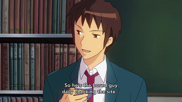 A boy (Kyon) with a kind of smug looking expression thinking, "So he's the bored guy daily checking the site..."