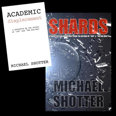"Academic Displacement" and "Shards" by Michael SHotter