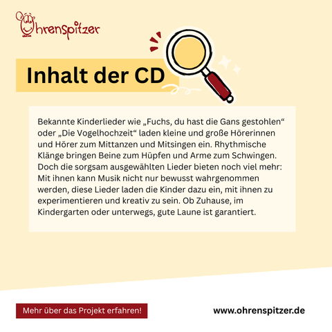 Inhalt der CD: Bekannte Kinderlieder wie „Fuchs, du hast die Gans gestohlen“ oder „Die Vogelhochzeit“ laden kleine und große Hörerinnen und Hörer zum Mittanzen und Mitsingen ein. Rhythmische Klänge bringen Beine zum Hüpfen und Arme zum Schwingen. Doch die sorgsam ausgewählten Lieder bieten noch viel mehr: Mit ihnen kann Musik nicht nur bewusst wahrgenommen werden, diese Lieder laden die Kinder dazu ein, mit ihnen zu experimentieren und kreativ zu sein. Ob Zuhause, im Kindergarten oder unterwegs, gute Laune ist garantiert. 
