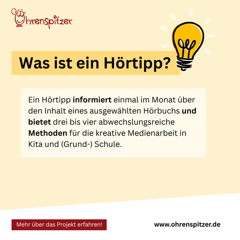 Was ist ein Hörtipp: Ein Hörtipp informiert einmal im Monat über den Inhalt eines ausgewählten Hörbuchs und bietet drei bis vier abwechslungsreiche Methoden für die kreative Medienarbeit in Kita und (Grund-) Schule.
