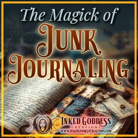 A worn journal sits open in the foreground, filled with handwritten notes, colorful scraps of paper and cloth, and found objects like seeds and flowers. The text is the title of our Inked Grimoire blog post, "The Magick of Junk Journaling." Presented by Inked Goddess Creations.