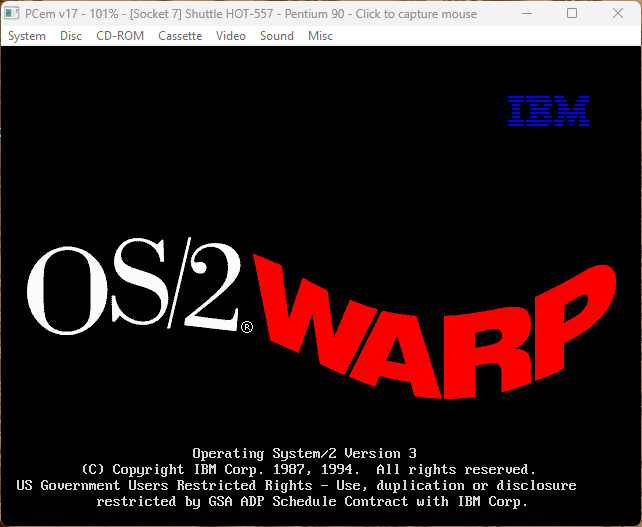 OS/2 3 loading screen:
(Black background)
(Small blue IBM logo)
(Big curly OS/2 WARP logo)
Operating System/2 Version 3
(C) Copyright IBM Corp. 1987, 1994.  All rights reserved.
US Government Users Restricted Rights - Use, duplication or disclosure
restricted by GSA ADP Schedule Contract with IBM Corp.