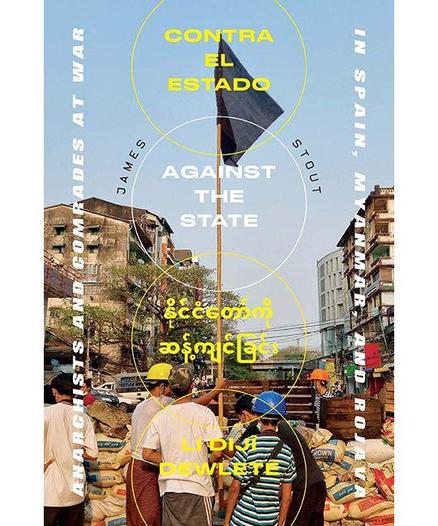 Book cover
Anarchists and comrades at War 
Against the State 
In Spain, Myanmar and Rojava 
James Stout 
Source https://www.akpress.org/against-the-state.html
#Burma #Myanmar #Catalonia #Rojava