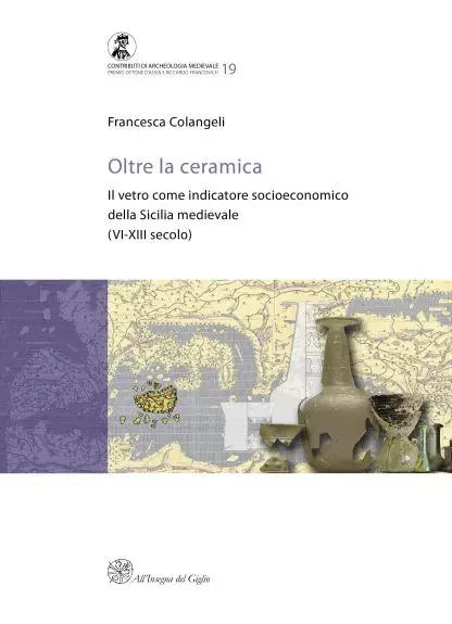 Oltre la ceramica. Il vetro come indicatore socioeconomico della Sicilia medievale (VI-XIII secolo)
di Francesca Colangeli
All'Insegna del Giglio, 2025
