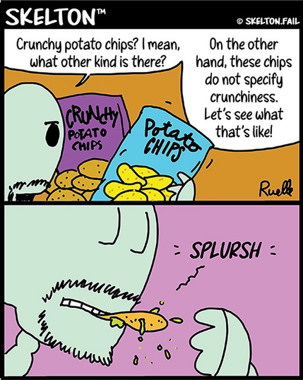 Skelton dares ask what other kind of potato chips there are that aren't crunchy… the squishy kind are not good.