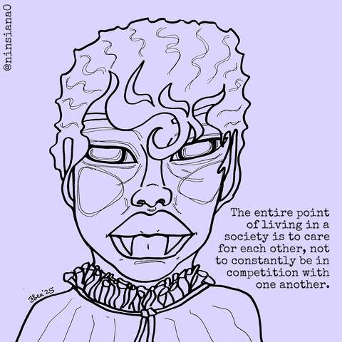 Black & lavender line drawing of a femme vampire with short, stylized hair. She is wearing a frilly shirt.

Words read: The entire point of living in a society is to care for each other, not to constantly be in competition with one another.