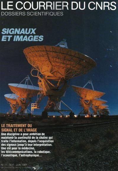 Le courrier du CNRS, juin 1991. Dossiers scientifiques. Signaux et images. Le traitement du signal et de l'image. Une discipline a pour ambition de maintenir la continuité de la chaîne qui traite l'information, depuis l'acquisition des signaux jusqu'à leur interprétation. Une clé pour la médecine, les télécommunications, la robotique, l'acoustique, l'astrophysique...
