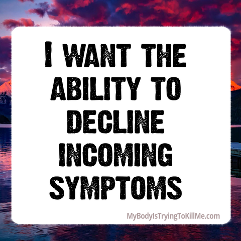 I want the ability to decline incoming symptoms
