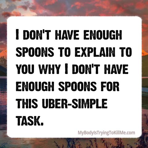 I don't have enough spoons to explain to you why I don't have enough spoons for this uber-simple task.