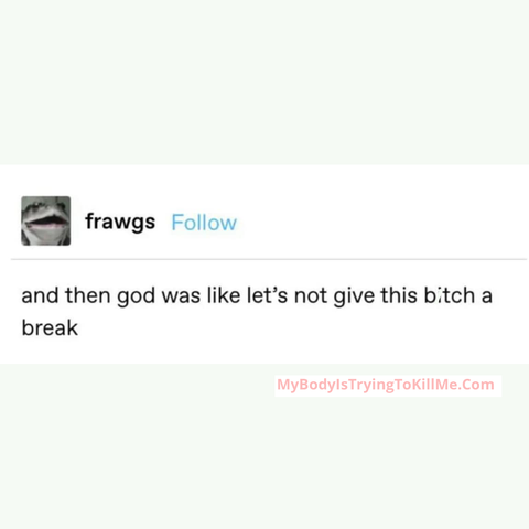 frawgs -  and then god was like let's not give this bitch a break