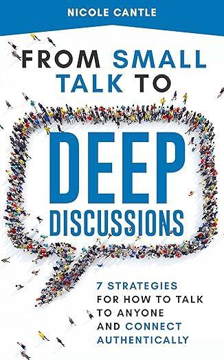 Free Kindle Ebook - From Small Talk to Deep Discussions: 7 Strategies for How to Talk to Anyone and Connect Authentically, by Nicole Cantle