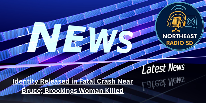 News graphic with "Identity Released in Fatal Crash Near Bruce; Brookings Woman Killed" text. Blue and pink neon background, Northeast Radio SD logo.