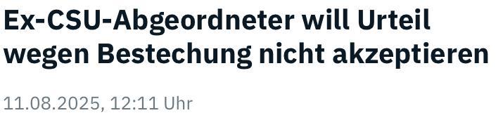 Headline-Screenshot zum im Tröt verlinkten Artikel


Ex-CSU-Abgeordneter will Urteil wegen Bestechung nicht akzeptieren

11.08.2025, 12:11 Uhr