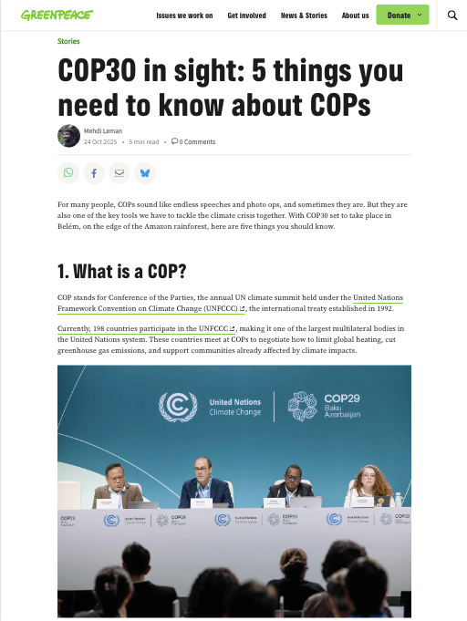 Greenpeace International article - COP30 in sight: 5 things you need to know about COPs
24 Oct 2025 • 5 min read
For many people, COPs sound like endless speeches and photo ops, and sometimes they are. But they are also one of the key tools we have to tackle the climate crisis together. With COP30 set to take place in Belém, on the edge of the Amazon rainforest, here are five things you should know.