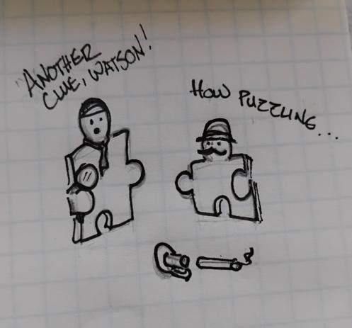 Doodle of two puzzle pieces talking while looking at a fallen candlestick on the floor. 
Puzzle piece Sherlock: "Another clue, Watson!"
Puzzle piece Watson: "How puzzling..."