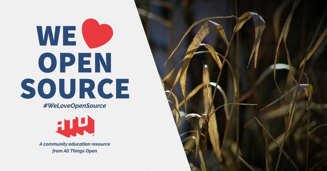 Left side says We Love Open Source. #WeLoveOpenSource. ATO. A community education resource from All Things Open. Right side has dry plants