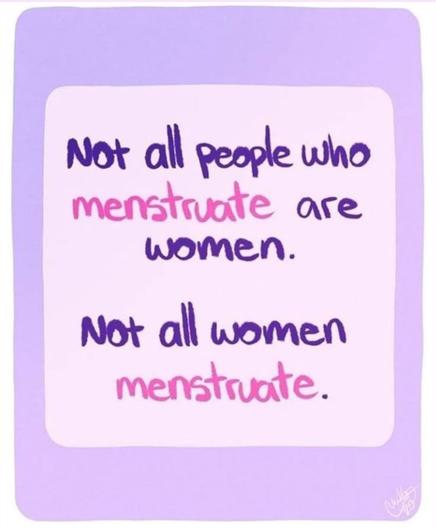 Light pink and purple background with darker pink and purple writing, which reads:" not all people who menstruate are women. Not all women menstruate."