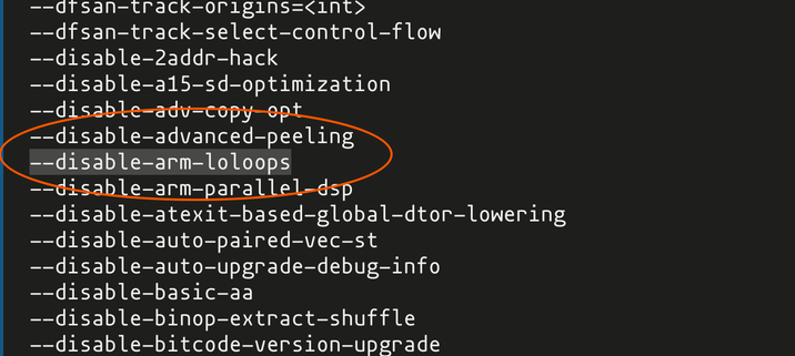 --dfsan-track-origins=<int>                 
--dfsan-track-select-control-flow           
--disable-2addr-hack                        
--disable-a15-sd-optimization               
--disable-adv-copy-opt                      
--disable-advanced-peeling                  
--disable-arm-loloops                       
--disable-arm-parallel-dsp                  
--disable-atexit-based-global-dtor-lowering 
--disable-auto-paired-vec-st                
--disable-auto-upgrade-debug-info           
--di…