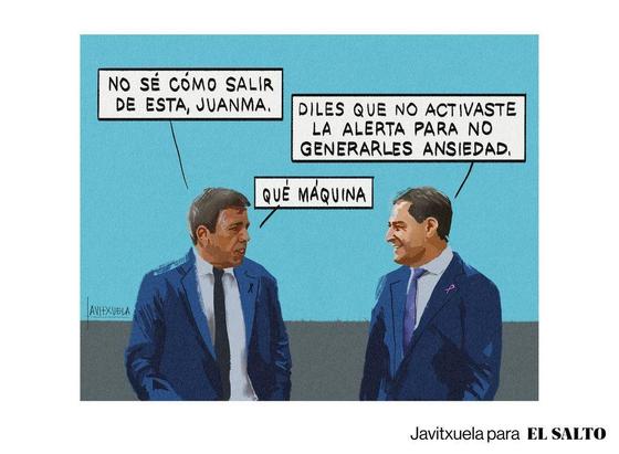 Carlos Mazón habla con Juanma Moreno Bonilla:
-No sé cómo salir de esta, Juanma.
-Diles que no activaste la alerta para no generarles ansiedad.
-Qué máquina.