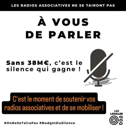 Visuel blanc et noir portant le texte "Les radios associatives ne se tairont pas. Sans 38 millions d'euros c'est le silence qui gagne ! À vous de parler"