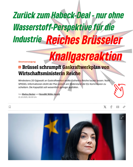 Sharepic mit Screenshot aus dem SPIEGEL: Brüssel schrumpft Gaskraftwerkplan von Wirtschaftsministerin Reiche.
Text: Zurück zum Habeck-Deal - nur ohne Wasserstoff-Perspektive für die
Industrie: Reiches Brüssler Knallgasreaktion