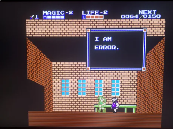 Legend of Zelda screen with Lynk and other guy in a brick building

a pop up says "I am error."