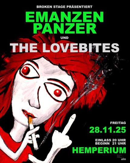Das Bild zeigt eine Illustration im Stil eines Werbeposters. Der Hintergrund ist schwarz. In der Mitte des Bildes befindet sich eine schematische, stilisierte Darstellung eines menschlichen Gesichts mit ausdrucksstarken, roten Augen und roten Haaren. Mit einer Hand steckt sie sich eine Zigarette an, mit der anderen zeigt sie den Mittelfinger. Oben im Bild steht der Text "Emanzenpanzer und The Lovebites". Unten im Bild steht Text in verschiedenen Schriftgrößen: "BROKEN STAGE", "EINLASS 20 Uhr", "28.11.25", Im unteren rechten Eck ist der Text "HEMPERIUM" zu sehen, was wohl der Veranstaltungsort ist.