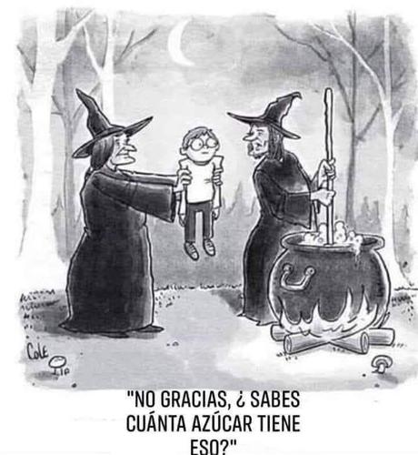 Dos brujas en el bosque, una revolviendo la olla sobre fuego. La otra presenta a un niño con espejuelos a la bruja para echar a la sopa. La bruja cocinera responde a la oferta: 

"NO GRACIAS, ¿SABES CUÁNTA AZÚCAR TIENE ESO?"