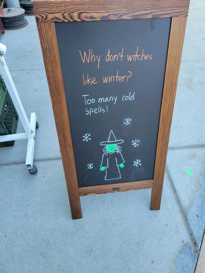 Why don't witches like winter? Too many cold spells!