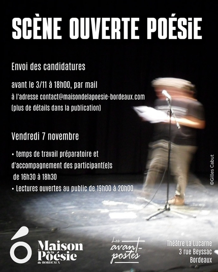 Envoi des candidatures par mail à contact@maisondelapoesie-bordeaux.com, en indiquant vos nom, prénom, âge, en envoyant d'une dizaine de pages de textes (maximum), avant le lundi 3 novembre à 18 heures. 
Être disponible dès 16h30 pour le temps de travail et d'accompagnement en amont de la scène ouverte, et jusqu'à 20h00.
Lectures ouvertes au public de 19h à 20h