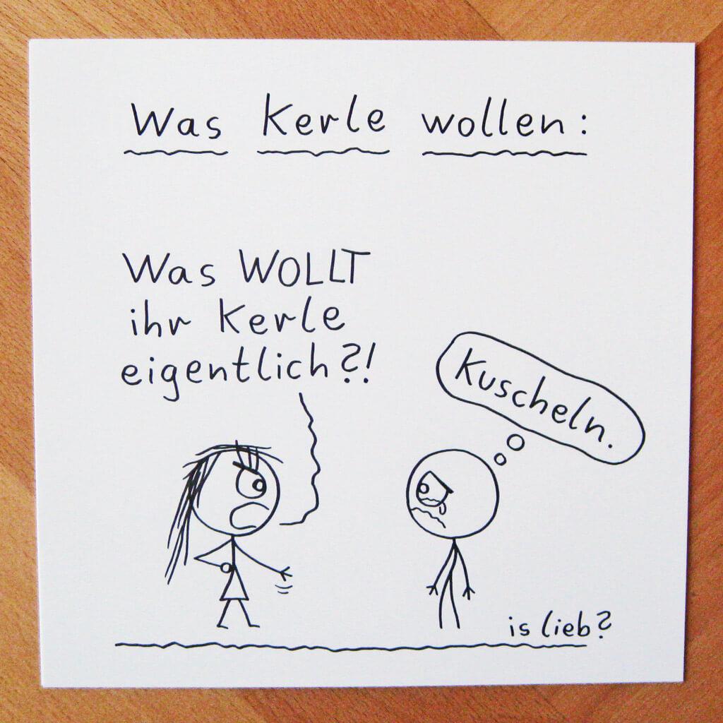 Cartoon mit der Überschrift: "Was Kerle wollen". Eine Frau ruft wütend: "Was WOLLT ihr Kerle eigentlich?" Ein kleines Strichmännchen steht weinerlich daneben und denkt: "Kuscheln."