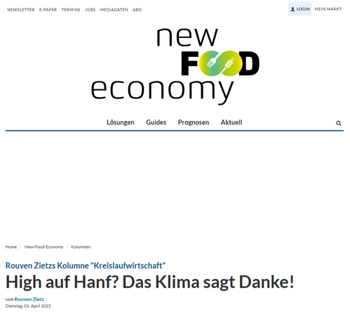 new food economy

Für mich ist der Fall Nutzhanf symptomatisch für viele Bereiche der Kreislaufwirtschaft. Oft sind es nicht technische Hürden, die uns bremsen, sondern unsere Wahrnehmung und veraltete Regularien. Wir haben gelernt, Materialien als Abfall zu betrachten, anstatt als Ressource für den nächsten Produktionszyklus. Wir denken linear, wenn wir zirkulär denken sollten.
Von der Einbahnstraße zum Kreislauf
Die Zeit ist reif für einen Perspektivwechsel. Wenn wir Nutzhanf nicht länger als Problem, sondern als Lösung betrachten, könnte diese unscheinbare Pflanze zu einem Superstar der Kreislaufwirtschaft aufsteigen. Eine Pflanze, die CO₂ bindet, Böden regeneriert, nachwachsende Rohstoffe liefert und dabei noch wirtschaftlich rentabel ist – was wollen wir mehr?

https://www.agrarzeitung.de/new-food-economy/kolumnen/kolumne-kreislaufwirtschaft-high-auf-hanf-das-klima-sagt-danke-150278