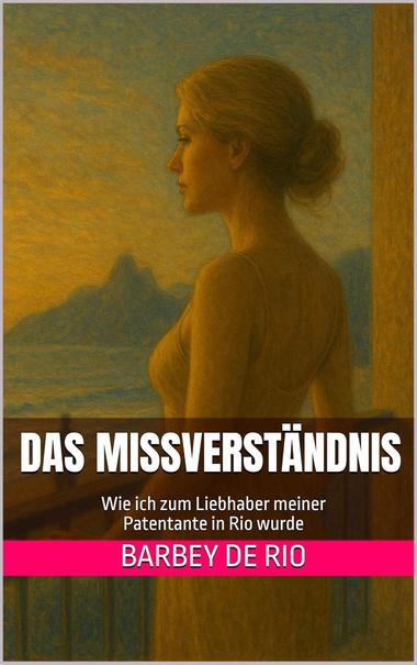 % . ee =
in nse Es
: il
Wie ich zum Liebhaber meiner
Patentante in Rio wurde
BARBEY DE RIC
BARBEY Led ny
