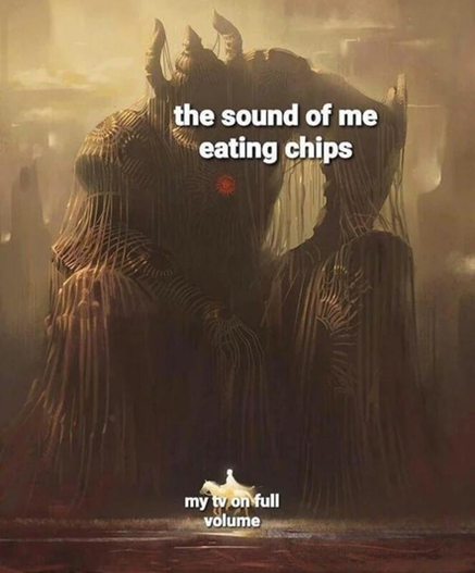 A picture of an enormous giant labelled "the sound of me eating chips" towering over a small knight on a horse labelled "my TV on full volume"/