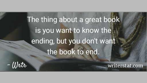 The thing about a great book is you want to know the ending, but you don't want the book to end. - Wrtr ~ Background photo shows a closeup of a person reading a book.