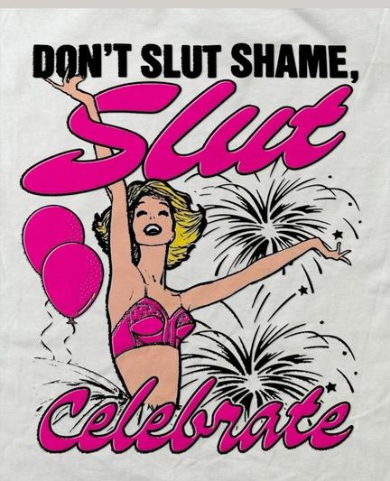 Drawing of a blonde woman in a hot pink bra. She looks happy. Behind her are fireworks. Writing above and below her says "Don't slut shame-slut celebrate."