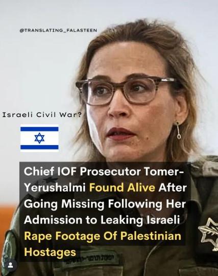 The image is a social media post with a portrait of a person with light skin, brown hair, and glasses. The person is facing forward, looking directly at the camera with a serious expression. A blue Star of David symbol is positioned in the upper left corner. Below the portrait is a rectangular banner with bold, white text that reads: "Chief IOF Prosecutor Tomer-Yerushalmi Found Alive After Going Missing Following Her Admission to Leaking Israeli Footage of Palestinian Hostages." There is also a military uniform visible on the right side of the image, with a star emblem.  The social media handle "[@]TRANSLATEE_PALASTEEN" is displayed in the top-left corner of the image.