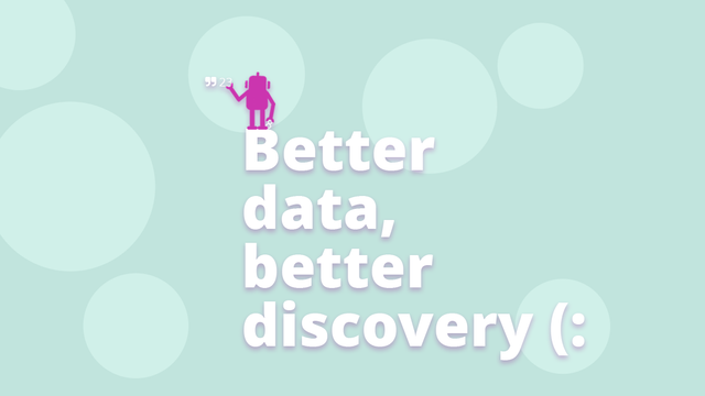 A light teal background with soft, semi-transparent circular shapes. In the center, bold white text reads “Better data, better discovery (:”. Above the text is a small pink robot, which exchanges the number 8 with the number 23 next to quotation marks, representing the number of citations.