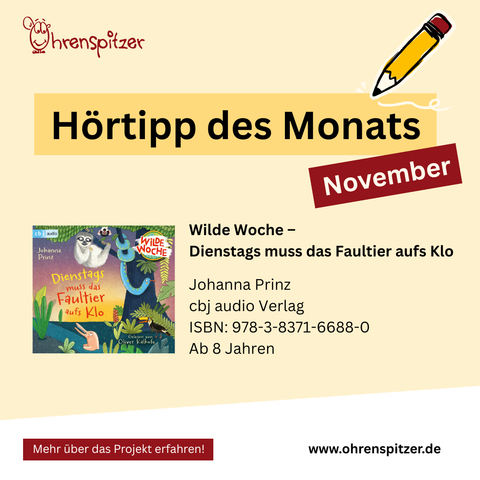 Hörtipp des Monats November

Links ist das Cover der CD zu sehen. Rechts daneben steht: 

Wilde Woche – Dienstags muss das Faultier aufs Klo

Johanna Prinz
cbj audio Verlag
ISBN: 978-3-8371-6688-0
Ab 8 Jahren