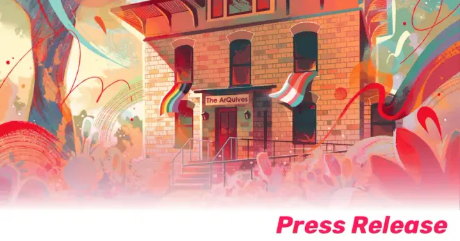 An illustration of The ArQuives' building at 34 Isabella Street in Toronto with the Pride and trans flags flying from its up stairs windows. The words "press release" are in the bottom righthand corner.