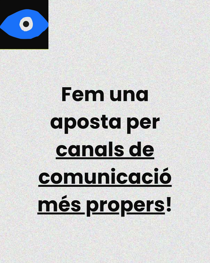 Imatge que diu "Fem una aposta per canals de comunicació més propers!"
