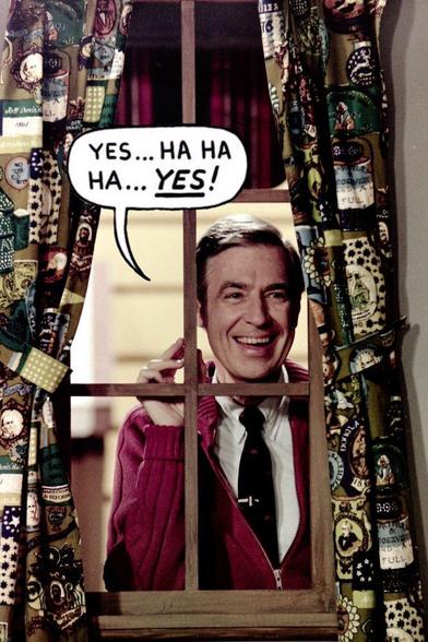 “Sickos”-style image but with Mister Rogers saying“YES… HA HA HA YES!”.  Apparently this was the inspiration for the original Sickos comic.