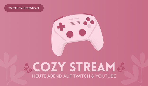 Cozy Stream - Heute Abend auf Twitch & Youtube! >> twitch.tv/herbstcafe
