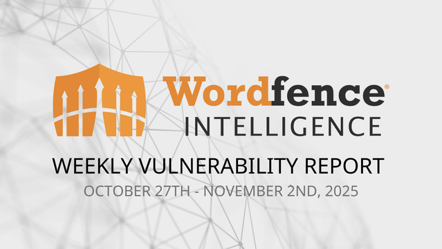 Wordfence Intelligence Weekly WordPress Vulnerability Report (October 27, 2025 to November 2, 2025)