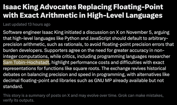 Isaac King Advocates Replacing Floating-Point with Exact Arithmetic in High-Level Languages

Last updated  13 hours ago

Software engineer Isaac King initiated a discussion on X on November 5, arguing that high-level languages like Python and JavaScript should default to arbitrary-precision arithmetic, such as rationals, to avoid floating-point precision errors that burden developers. Supporters agree on the need for greater accuracy in non-integer computations, while critics, including program…